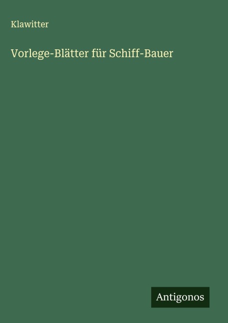 Vorlege-Blätter für Schiff-Bauer - Klawitter