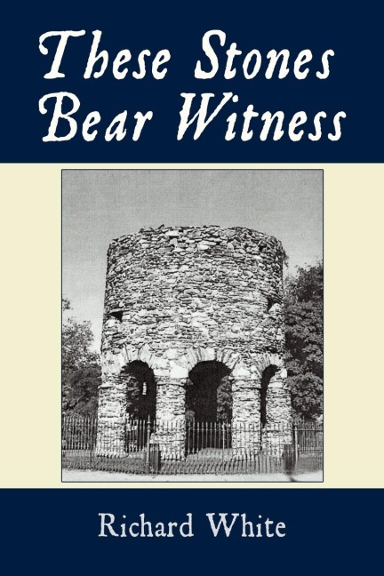 These Stones Bear Witness - Richard White