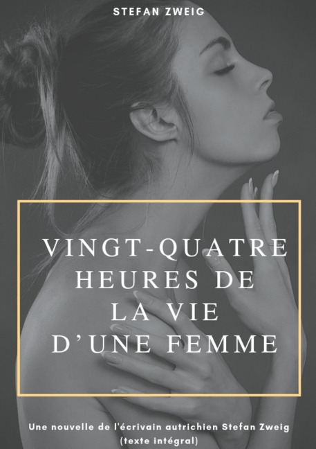 Vingt-quatre heures de la vie d'une femme - Stefan Zweig
