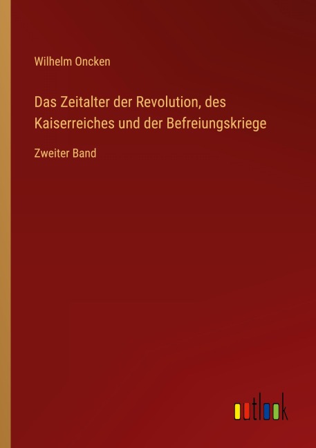 Das Zeitalter der Revolution, des Kaiserreiches und der Befreiungskriege - Wilhelm Oncken