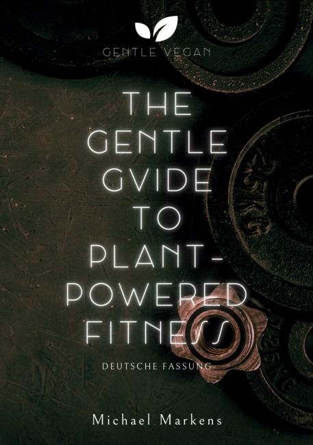 The Gentle Guide to Plant-Powered Fitness - Michael Markens