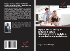 Cover-Bild zum Titel 'Wp¿yw sta¿u pracy w audycie i us¿ug niezwi¿zanych z audytem na zaniedbania audytorów' von 'Segun Idowu Adeniyi'