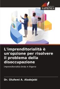 Cover-Bild zum Titel 'L'imprenditorialità è un'opzione per risolvere il problema della disoccupazione' von 'Olufemi A. Aladejebi'