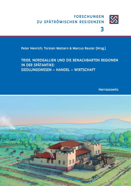 Trier, Nordgallien und die benachbarten Regionen in der Spätantike: Siedlungswesen - Handel - Wirtschaft - 