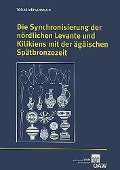 Cover-Bild zum Titel 'Die Synchronisierung der nördlichen Levante und Kilikiens mit der ägäischen Spätbronzezeit' von 'Tobias Mühlenbruch'