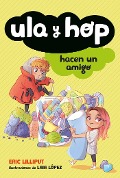 Cover-Bild zum Titel 'Ula Y Hop Hacen Un Amigo / Ula and Hop Make a Friend' von 'Eric Lilliput'
