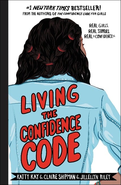 Living the Confidence Code - Katty Kay, Claire Shipman, Jillellyn Riley