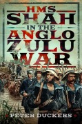 Cover-Bild zum Titel 'HMS Shah in the Anglo Zulu war' von 'Peter Duckers'