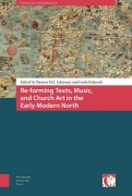 Cover-Bild zum Titel 'Re-Forming Texts, Music, and Church Art in the Early Modern North' von ''