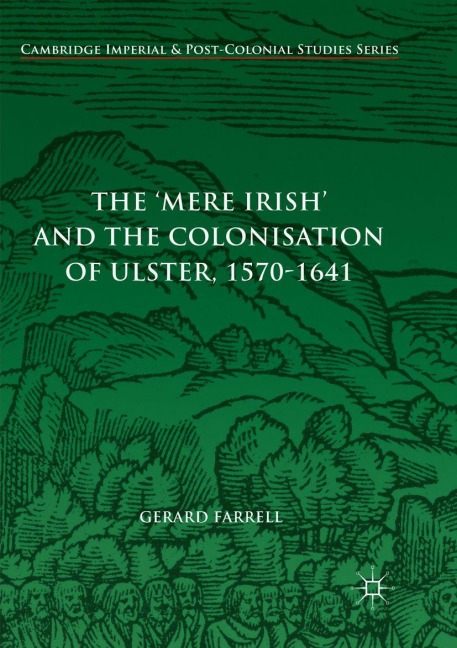 The 'Mere Irish' and the Colonisation of Ulster, 1570-1641 - Gerard Farrell