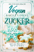 Cover-Bild zum Titel 'Vegan Backen ohne Zucker' von 'Arlene Goldbach'