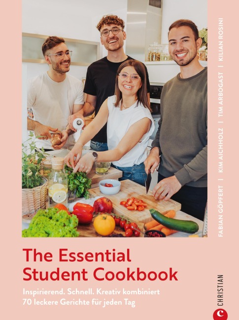 The Essential Student Cookbook - Fabian Göpfert, Kilian Rosini, Kim Aichholz, Tim Arbogast