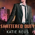 Shattered Duty Lib/E - Katie Reus