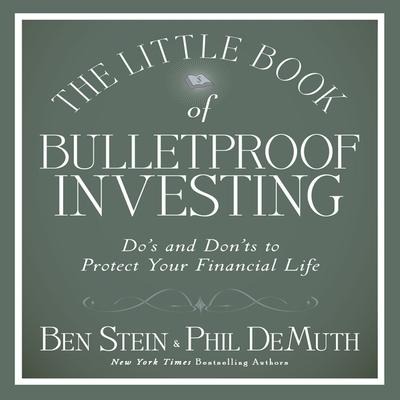 The Little Book of Bulletproof Investing - Ben Stein, Phil Demuth