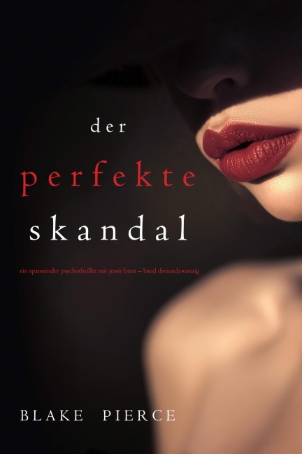 Der Perfekte Skandal (Ein spannender Psychothriller mit Jessie Hunt-Band Dreiundzwanzig) - Blake Pierce