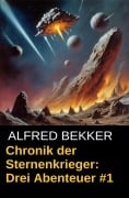 Chronik der Sternenkrieger: Drei Abenteuer #1 - Alfred Bekker