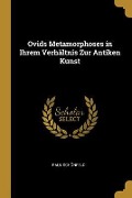 Ovids Metamorphoses in Ihrem Verhältnis Zur Antiken Kunst - Paul Schonfeld
