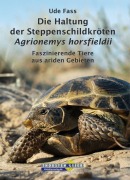 Cover-Bild zum Titel 'Die Haltung der Steppenschildkröten Agrionemys horsfieldii' von 'Ude Fass'