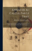 Cover-Bild zum Titel 'Appendix Au Calcul Par Le Trait: Interpolation Circulaire, Ou Reproduction Des Formes Courbes Par Une Suite D'arcs De Cercle Tangents......' von 'Barthélémy Édouard Cousinery'