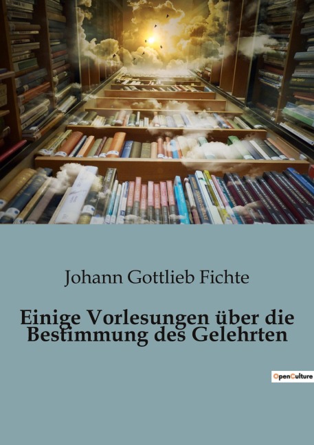 Einige Vorlesungen über die Bestimmung des Gelehrten - Johann Gottlieb Fichte
