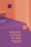Cover-Bild zum Titel 'Lo specchio del tempo. Simmetrie, inversioni e leggi della fisica' von 'Giorgio Chinnici'