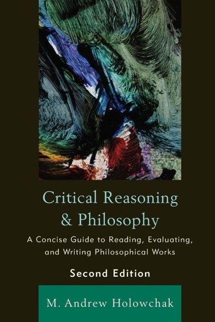 Critical Reasoning and Philosophy - M. Andrew Holowchak