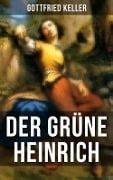 Der Grüne Heinrich - Gottfried Keller