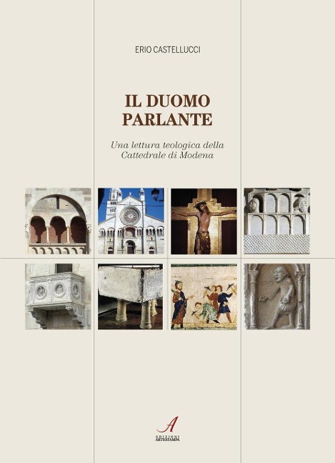 Il duomo parlante. Una lettura teologica della Cattedrale di Modena - Erio Castellucci