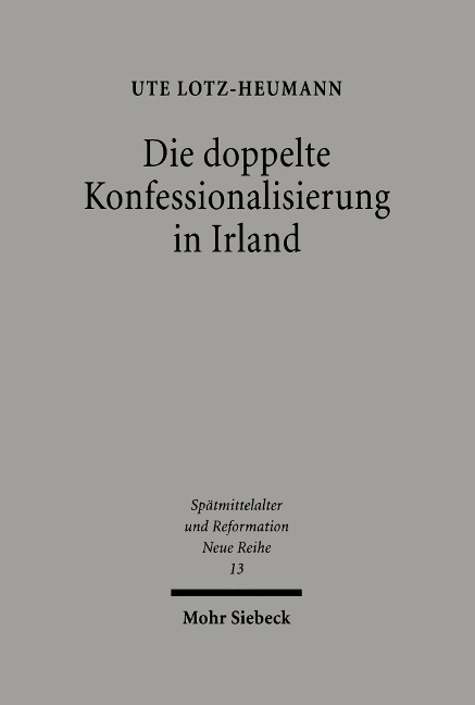 Die doppelte Konfessionalisierung in Irland - Ute Lotz-Heumann