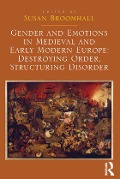 Cover-Bild zum Titel 'Gender and Emotions in Medieval and Early Modern Europe: Destroying Order, Structuring Disorder' von 'Susan Broomhall'