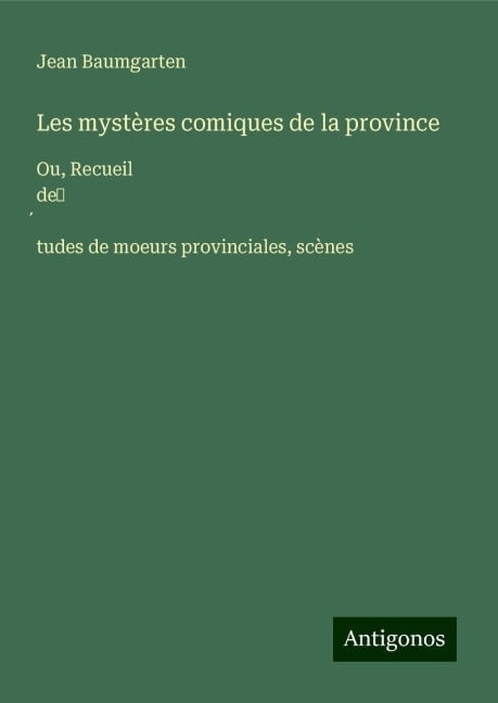 Les mystères comiques de la province - Jean Baumgarten