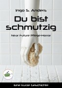 Cover-Bild zum Titel 'Du bist schmutzig' von 'Ingo S. Anders'