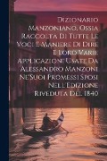 Cover-Bild zum Titel 'Dizionario Manzoniano, Ossia Raccolta Di Tutte Le Voci E Maniere Di Dire E Loro Varie Applicazioni Usate Da Alessandro Manzoni Ne'Suoi Promessi Sposi' von 'Anonymous'
