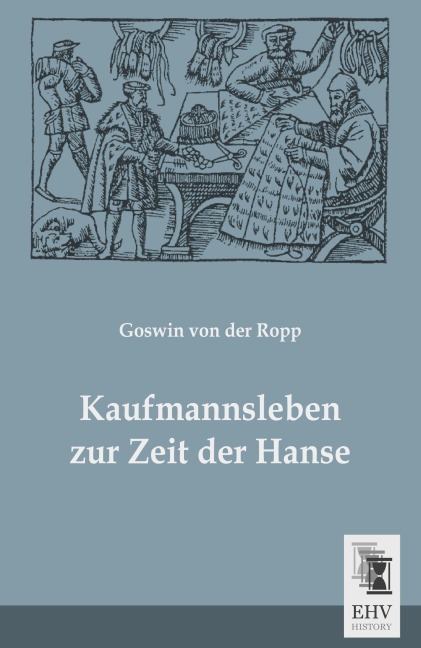 Kaufmannsleben zur Zeit der Hanse - Goswin Von Der Ropp