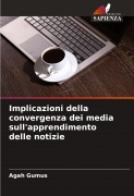 Cover-Bild zum Titel 'Implicazioni della convergenza dei media sull'apprendimento delle notizie' von 'Agah Gumus'