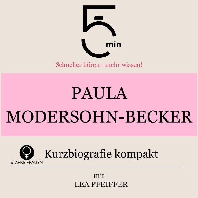 Paula Modersohn-Becker: Kurzbiografie kompakt - Minuten, Minuten Biografien, Lea Pfeiffer