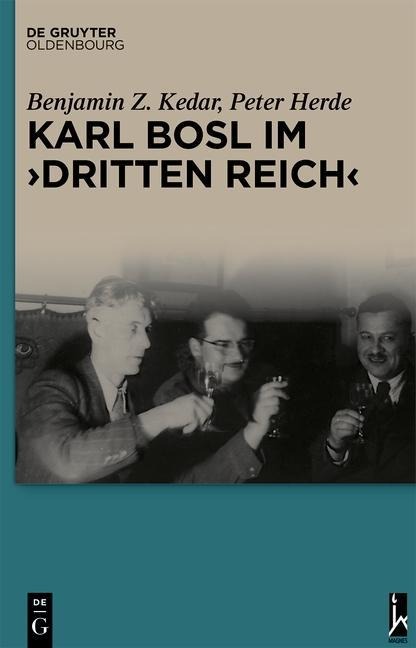 Karl Bosl im "Dritten Reich" - Benjamin Z. Kedar, Peter Herde