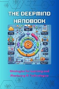 The DeepMind Handbook: Strategies for Learning and Mastering AI Technologies - Celajes Jr William