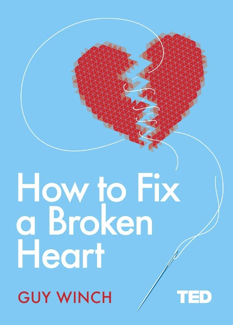 How to Fix a Broken Heart - Guy Winch