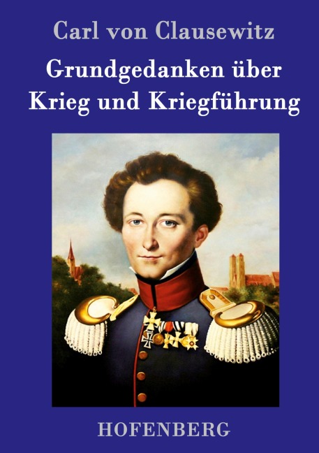 Grundgedanken über Krieg und Kriegführung - Carl Von Clausewitz