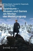 Cover-Bild zum Titel 'Spielräume - Museen und Games als Medien der Welterzeugung' von ''