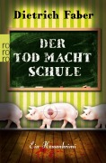 Cover-Bild zum Titel 'Der Tod macht Schule' von 'Dietrich Faber'