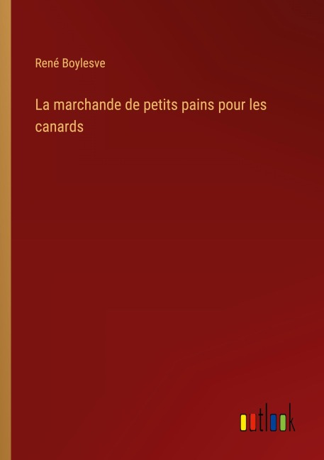 La marchande de petits pains pour les canards - René Boylesve