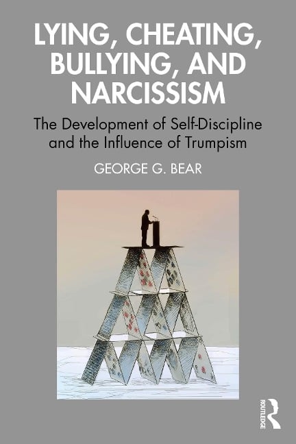 Lying, Cheating, Bullying and Narcissism - George G. Bear