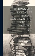 Dictionnaire Français Et Malais, Contenant Des Dialogues Familiers... - P. Boze