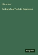 Cover-Bild zum Titel 'Der Kampf der Theile im Organismus' von 'Wilhelm Roux'