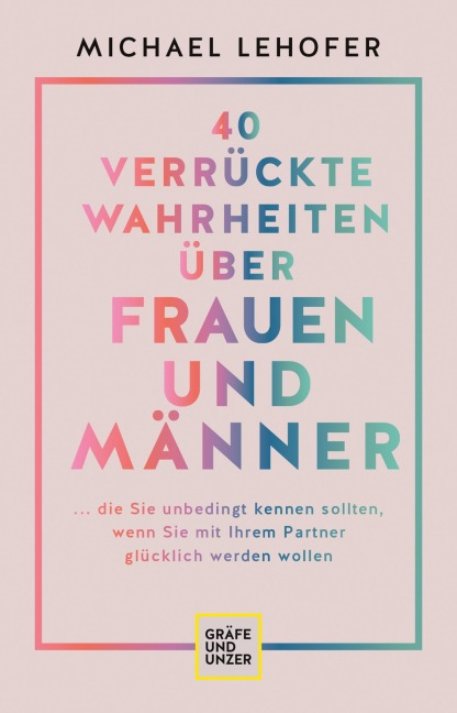 40 verrückte Wahrheiten über Frauen und Männer - Michael Lehofer