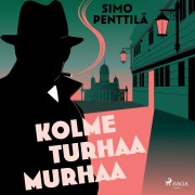 Cover-Bild zum Titel 'Kolme turhaa murhaa' von 'Simo Penttilä'