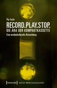 Cover-Bild zum Titel 'Record.Play.Stop. - Die Ära der Kompaktkassette' von 'Pia Fruth'