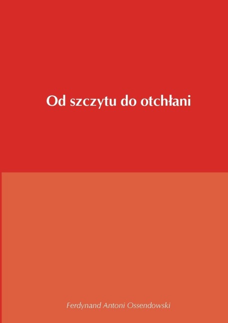 Od szczytu do otch - Ferdynand Antoni Ossendowski